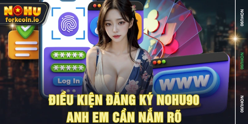 Điều kiện đăng ký NOHU90 anh em cần nắm rõ Điều kiện đăng ký NOHU90 anh em cần nắm rõ