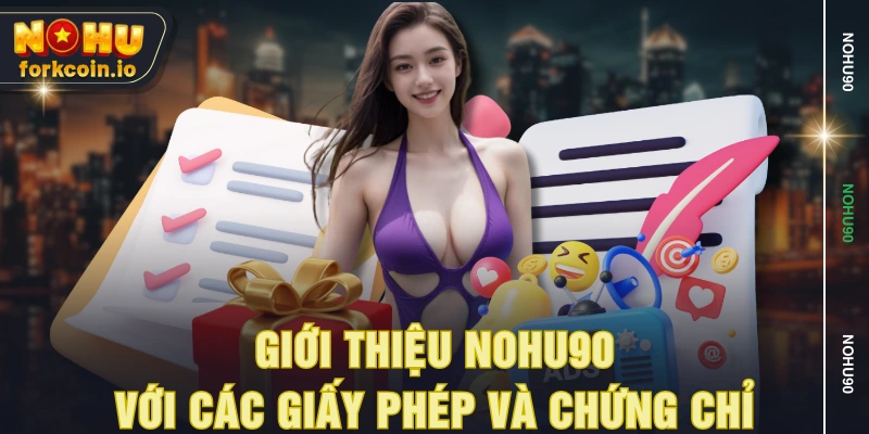 Giới thiệu NOHU90 với các giấy phép và chứng chỉ Giới thiệu NOHU90 với các giấy phép và chứng chỉ