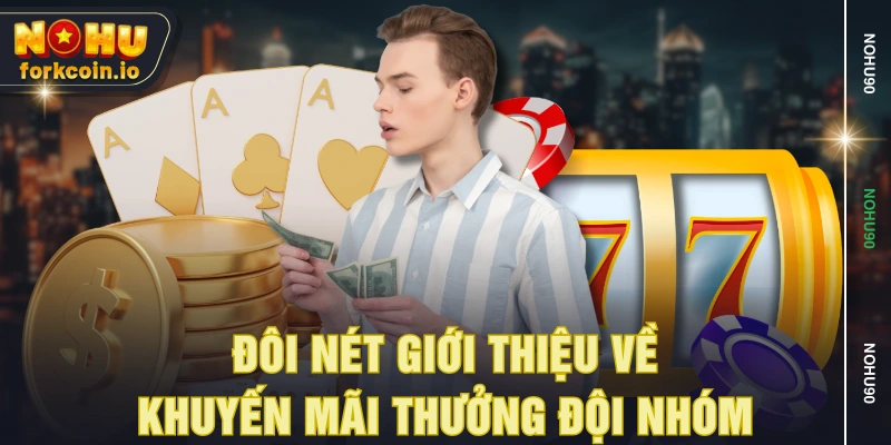 Đôi nét giới thiệu về khuyến mãi thưởng đội nhóm Đôi nét giới thiệu về khuyến mãi thưởng đội nhóm